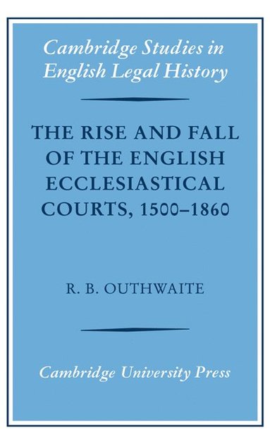 bokomslag The Rise and Fall of the English Ecclesiastical Courts, 1500-1860