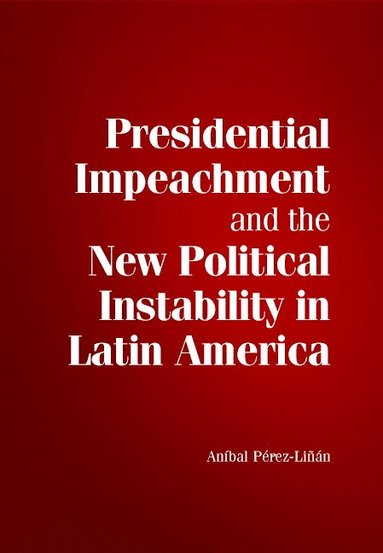 bokomslag Presidential Impeachment and the New Political Instability in Latin America