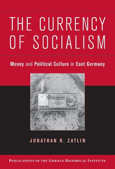 Jonathan R. Zatlin - The Currency of Socialism, Inbunden