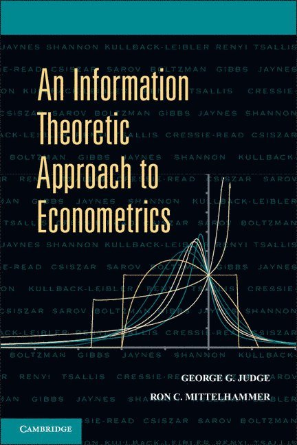 Berkeley) Judge, George G. (University of California, Ron C. (Washington State University) Mittelhammer, George G. Judge, Ron C. Mittelhammer - An Information Theoretic Approach to Econometrics, Inbunden