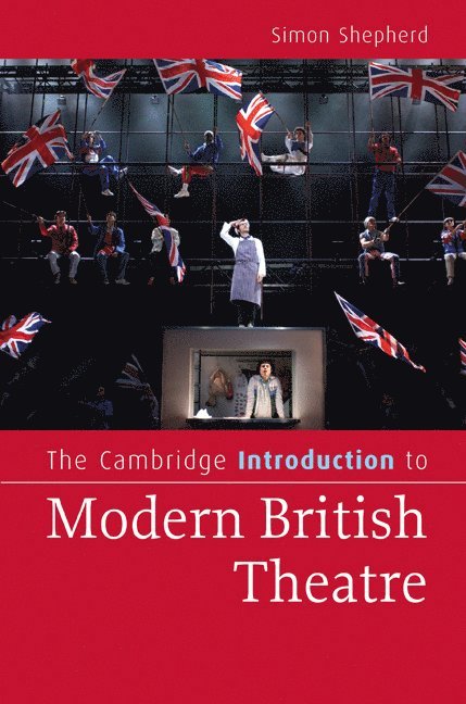 Simon Shepherd - The Cambridge Introduction to Modern British Theatre, Inbunden