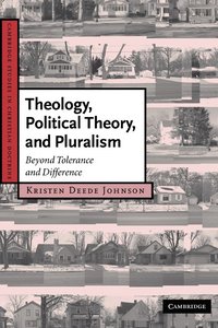 bokomslag Theology, Political Theory, and Pluralism: Beyond Tolerance and Difference