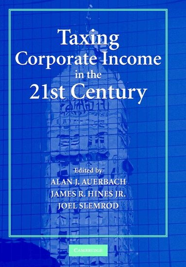Alan J. Auerbach, James R. Hines, Jr., Joel Slemrod - Taxing Corporate Income in the 21st Century, Inbunden