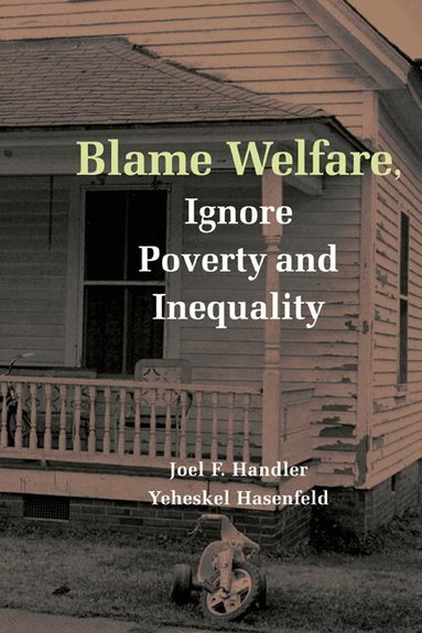 Joel F. Handler, Yeheskel Hasenfeld - Blame Welfare, Ignore Poverty and Inequality, Inbunden