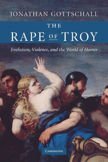 Jonathan Gottschall, Pennsylvania) Gottschall, Jonathan (Instructor, Washington & Jefferson College - The Rape of Troy, Inbunden