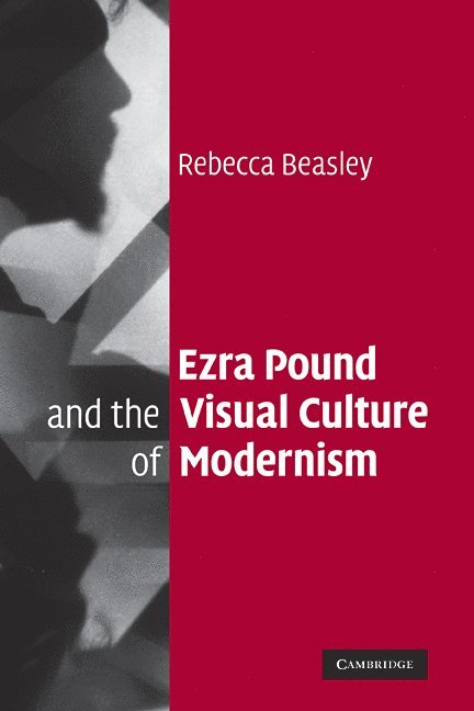 Rebecca Beasley - Ezra Pound and the Visual Culture of Modernism, Inbunden