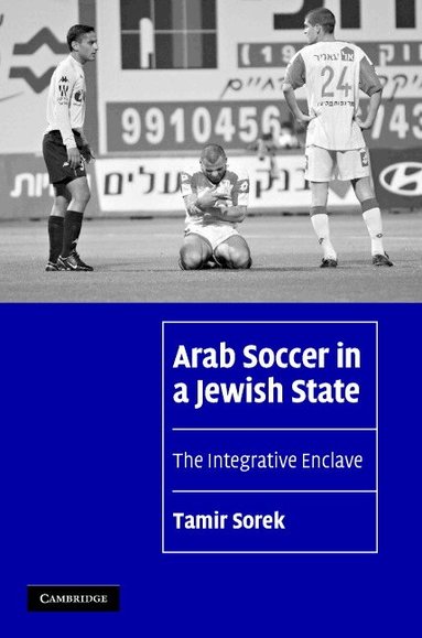 Tamir Sorek - Arab Soccer in a Jewish State, Inbunden