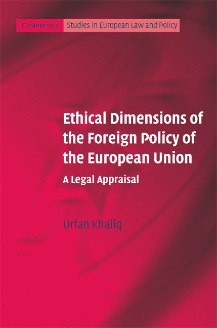 Urfan Khaliq, Urfan (Cardiff University) Khaliq - Ethical Dimensions of the Foreign Policy of the European Union, Inbunden