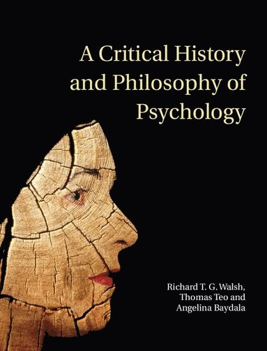 Richard T. G. Walsh, Thomas Teo, Angelina Baydala - A Critical History and Philosophy of Psychology, Inbunden