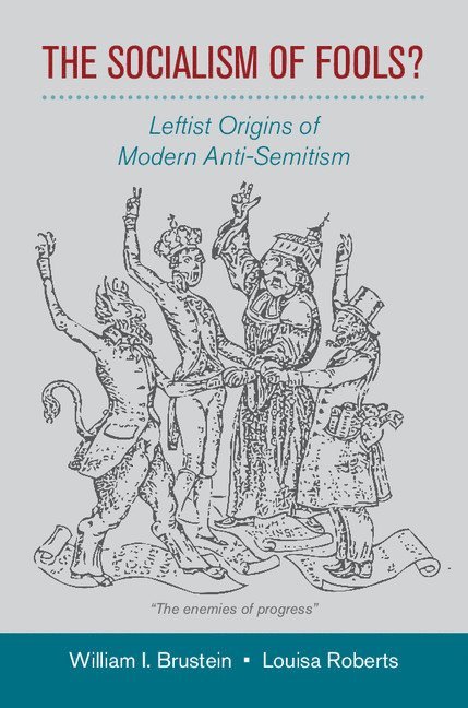 William I. Brustein, Louisa Roberts, Ohio State University) Brustein, William I. (Professor, Louisa (Ohio State University) Roberts - The Socialism of Fools?, Inbunden