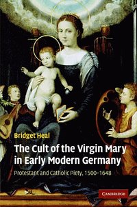 bokomslag The Cult of the Virgin Mary in Early Modern Germany