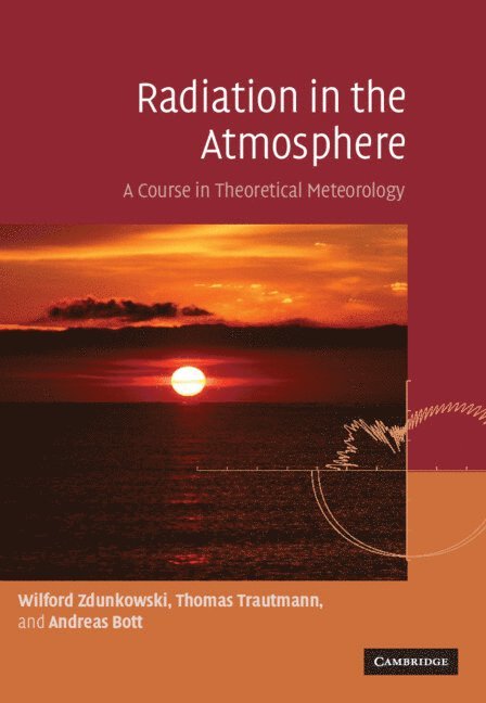 Germany) Zdunkowski, Wilford (Johannes Gutenberg Universitat Mainz, Thomas (Universitat Leipzig) Trautmann, Andreas (Rheinische Friedrich-Wilhelms-Universitat Bonn) Bott, Wilford Zdunkowski, Thomas Trautmann, Andreas Bott - Radiation in the Atmosphere, Inbunden