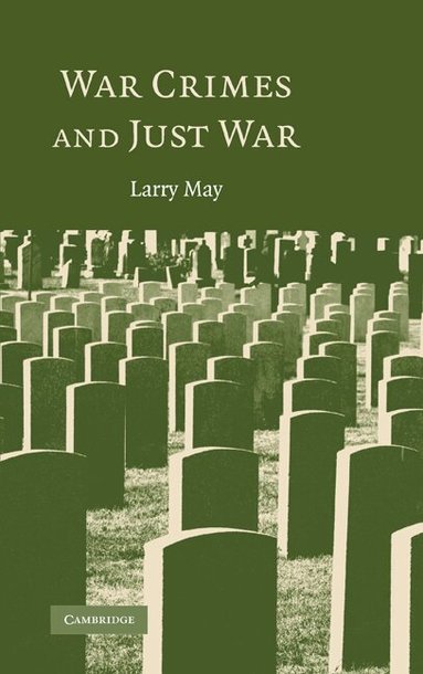 Larry May - War Crimes and Just War, Inbunden