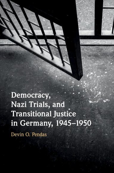 Devin O. Pendas - Democracy, Nazi Trials, and Transitional Justice in Germany, 1945-1950, Inbunden