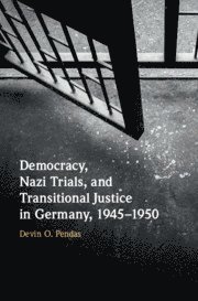 Democracy, Nazi Trials, and Transitional Justice in Germany, 1945-1950 1