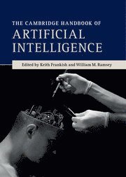 Keith Frankish, William M. Ramsey, Milton Keynes) Frankish, Keith (The Open University, Las Vegas) Ramsey, William M. (University of Nevada - Cambridge Handbook of Artificial Intelligence, Inbunden