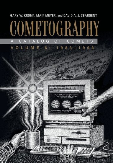 Gary W. Kronk, Maik Meyer, David A. J. Seargent - Cometography: Volume 6, 1983-1993, Inbunden