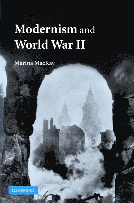 Marina MacKay, Marina Mackay - Modernism and World War II, Inbunden