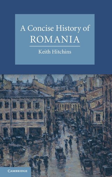 Keith Hitchins - A Concise History of Romania, Inbunden