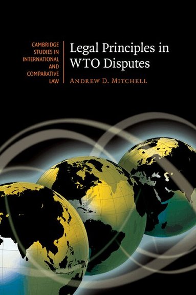 Andrew D. Mitchell - Legal Principles in WTO Disputes, Inbunden