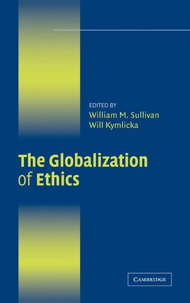 William M. Sullivan, Will Kymlicka - The Globalization of Ethics, Inbunden