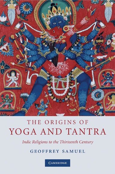 Geoffrey Samuel - The Origins of Yoga and Tantra, Inbunden