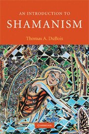 Thomas A. DuBois, Madison) DuBois, Thomas A. (University of Wisconsin, Thomas A. Dubois - Introduction to Shamanism, Inbunden