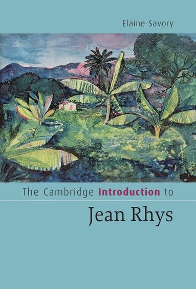 Elaine Savory - The Cambridge Introduction to Jean Rhys, Inbunden