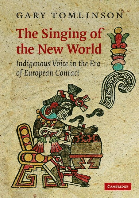 Gary (University of Pennsylvania) Tomlinson, Gary Tomlinson - The Singing of the New World, Inbunden