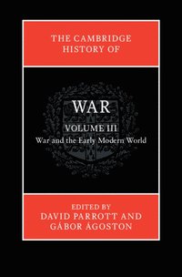 bokomslag The Cambridge History of War: Volume 3, War and the Early Modern World