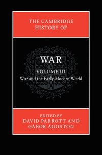 bokomslag The Cambridge History of War: Volume 3, War and the Early Modern World