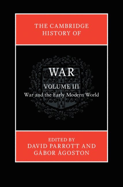 David Parrott, G&#225;bor &#193;goston, Gábor Ágoston, David (University of Oxford) Parrott, Washington DC) Agoston, Gabor (Georgetown University - The Cambridge History of War: Volume 3, War and the Early Modern World, Inbunden