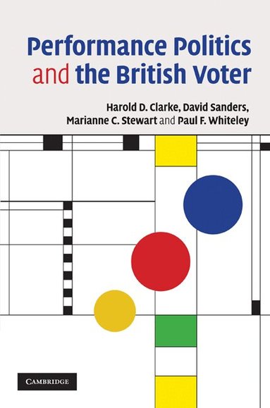 Harold D. Clarke, David Sanders, Marianne C. Stewart, Paul F. Whiteley - Performance Politics and the British Voter, Inbunden