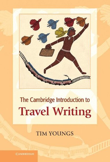 Tim Youngs - The Cambridge Introduction to Travel Writing, Inbunden