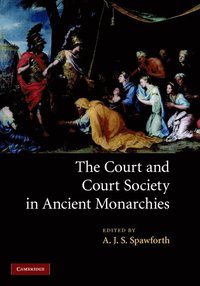 bokomslag The Court and Court Society in Ancient Monarchies