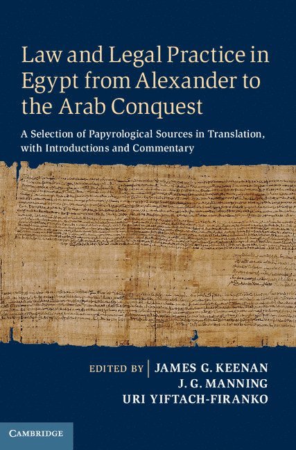 Chicago) Keenan, James G. (Loyola University, Connecticut) Manning, J. G. (Yale University, Uri (Hebrew University of Jerusalem) Yiftach-Firanko, James G. Keenan, J. G. Manning, Uri Yiftach-Firanko - Law and Legal Practice in Egypt from Alexander to the Arab Conquest, Inbunden