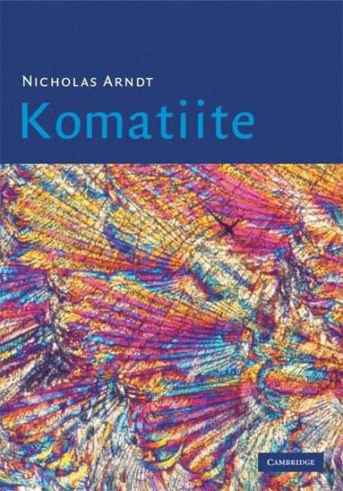 Nicholas Arndt, C. Michael Lesher, Steve J. Barnes - Komatiite, Inbunden