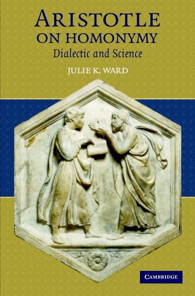 Julie K. Ward - Aristotle on Homonymy, Inbunden