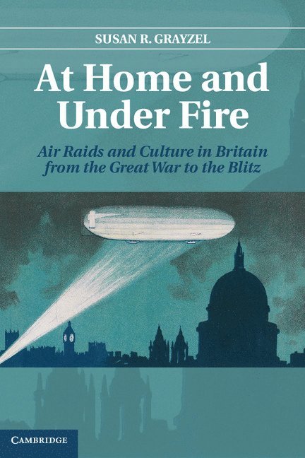 Susan R. Grayzel, Susan R. (University of Mississippi) Grayzel, Professor Grayzel, Susan R. - At Home and under Fire, Inbunden