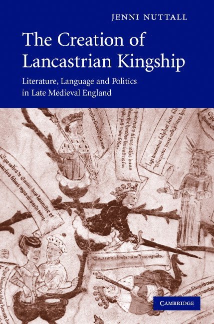 Jenni (University of Oxford) Nuttall, Jenni Nuttall - The Creation of Lancastrian Kingship, Inbunden