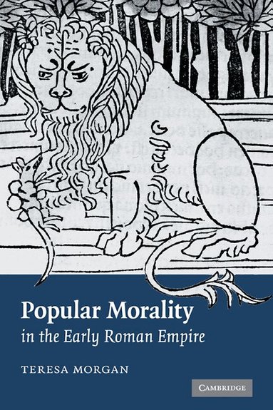 Teresa Morgan - Popular Morality in the Early Roman Empire, Inbunden