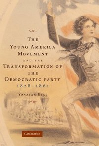 bokomslag The Young America Movement and the Transformation of the Democratic Party, 1828-1861