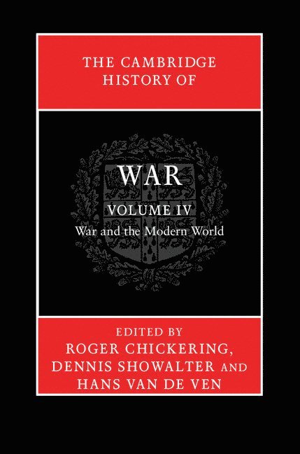 Roger Chickering, Dennis Showalter, Hans van de Ven, Washington DC) Chickering, Roger (Georgetown University, Dennis  (Colorado College) Showalter, Hans (University of Cambridge) van de Ven, Hans van de Ven - Cambridge History of War: Volume 4, War and the Modern World, Inbunden
