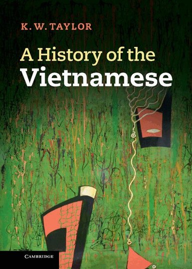 K. W. Taylor - A History of the Vietnamese, Inbunden