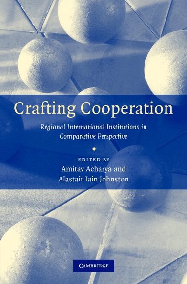 Amitav Acharya, Alastair Iain Johnston - Crafting Cooperation, Inbunden