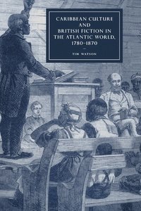 bokomslag Caribbean Culture and British Fiction in the Atlantic World, 1780-1870