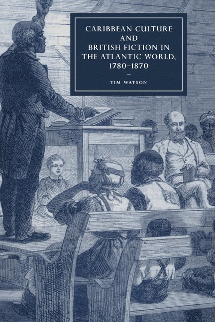 Caribbean Culture and British Fiction in the Atlantic World, 1780-1870 1