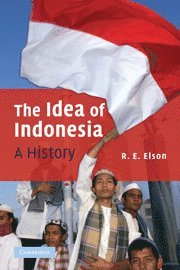 R. E. Elson, R. E. (University of Queensland) Elson - The Idea of Indonesia, Inbunden