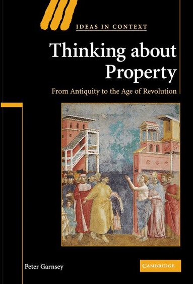 Peter Garnsey - Thinking about Property, Inbunden