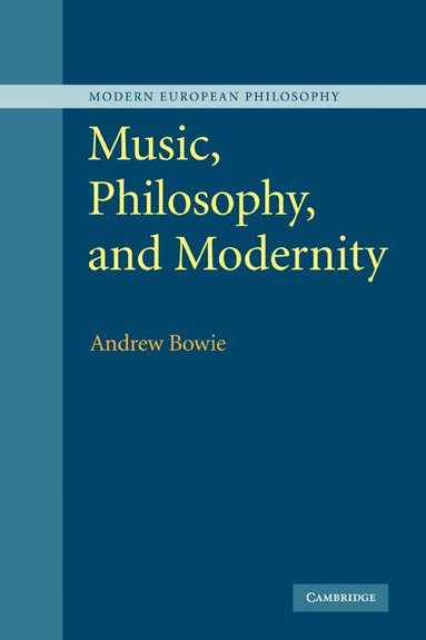 Andrew Bowie - Music, Philosophy, and Modernity, Inbunden